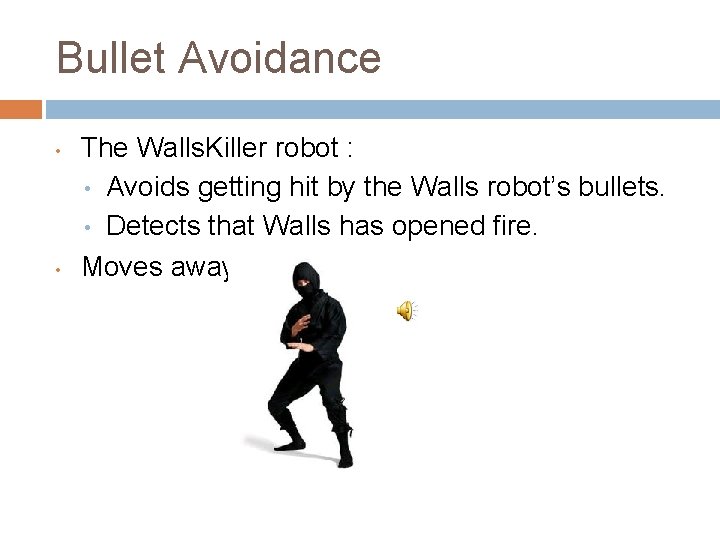 Bullet Avoidance • • The Walls. Killer robot : • Avoids getting hit by