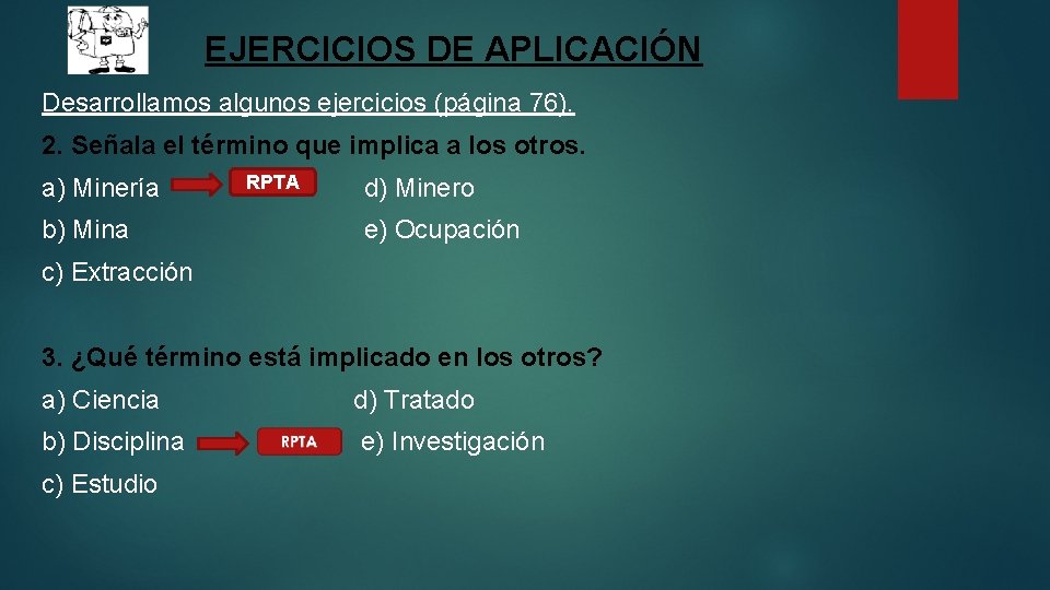 EJERCICIOS DE APLICACIÓN Desarrollamos algunos ejercicios (página 76). 2. Señala el término que implica