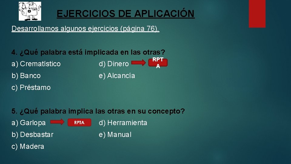 EJERCICIOS DE APLICACIÓN Desarrollamos algunos ejercicios (página 76). 4. ¿Qué palabra está implicada en