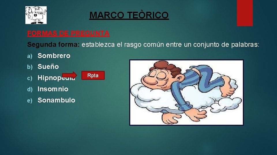 MARCO TEÒRICO FORMAS DE PREGUNTA Segunda forma: establezca el rasgo común entre un conjunto