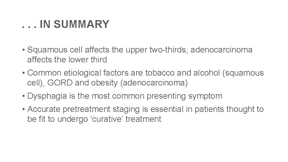 . . . IN SUMMARY • Squamous cell affects the upper two-thirds; adenocarcinoma affects