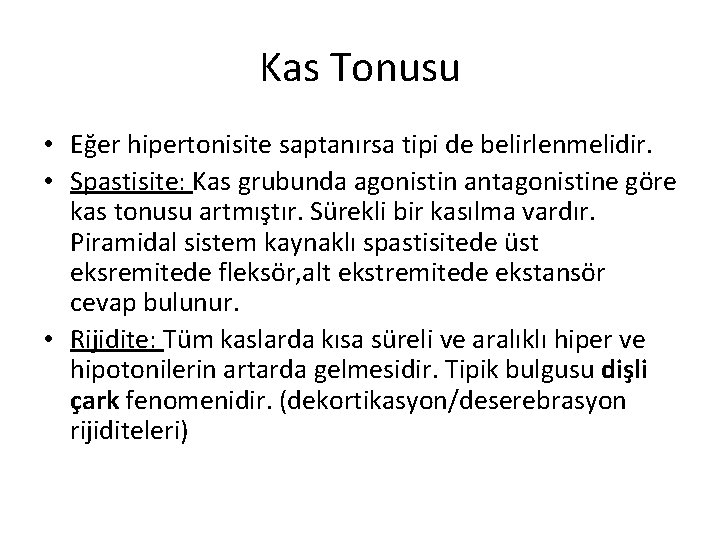 Kas Tonusu • Eğer hipertonisite saptanırsa tipi de belirlenmelidir. • Spastisite: Kas grubunda agonistin