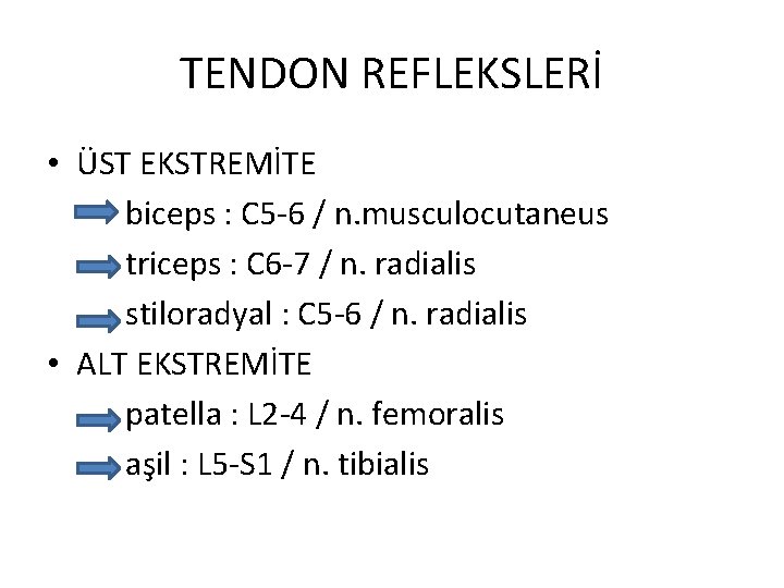 TENDON REFLEKSLERİ • ÜST EKSTREMİTE biceps : C 5 -6 / n. musculocutaneus triceps