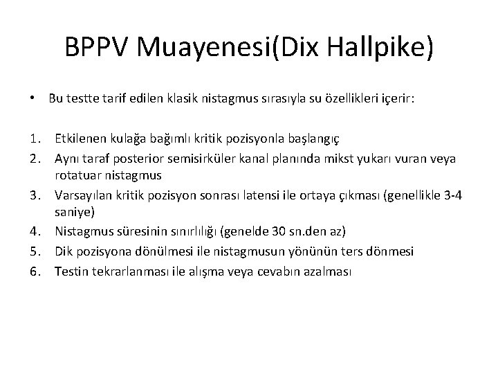 BPPV Muayenesi(Dix Hallpike) • Bu testte tarif edilen klasik nistagmus sırasıyla su özellikleri içerir: