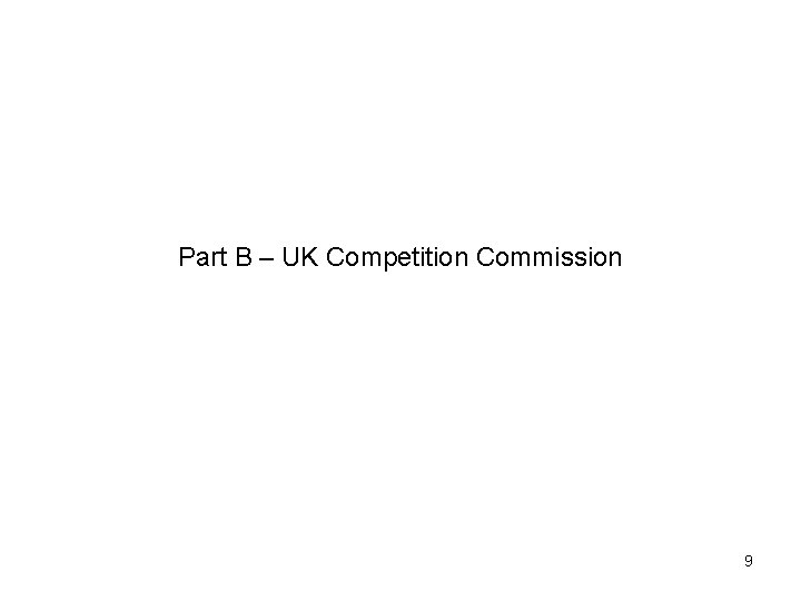 Part B – UK Competition Commission 9 