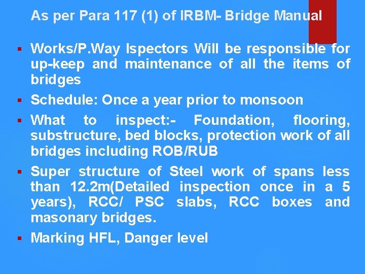 As per Para 117 (1) of IRBM- Bridge Manual § § § Works/P. Way