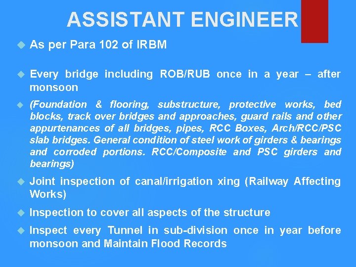 ASSISTANT ENGINEER As per Para 102 of IRBM Every bridge including ROB/RUB once in