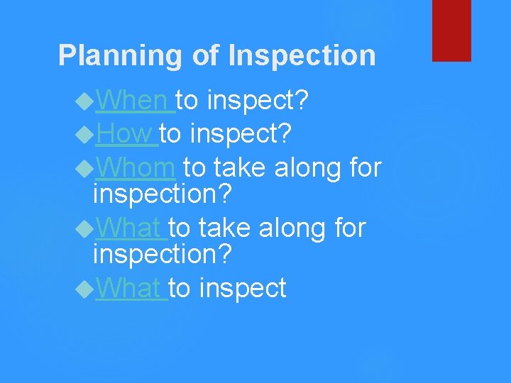 Planning of Inspection When to inspect? How to inspect? Whom to take along for