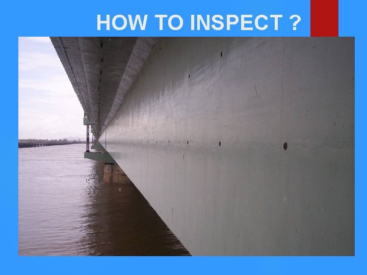 HOW TO INSPECT ? 