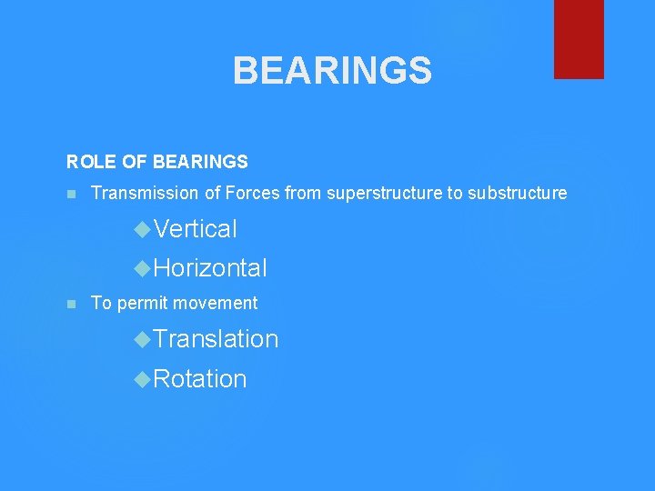BEARINGS ROLE OF BEARINGS n Transmission of Forces from superstructure to substructure Vertical Horizontal