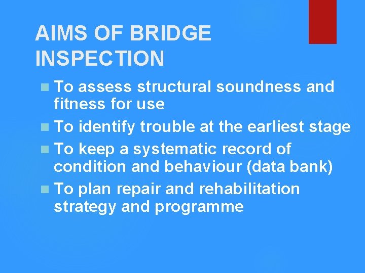 AIMS OF BRIDGE INSPECTION n To assess structural soundness and fitness for use n