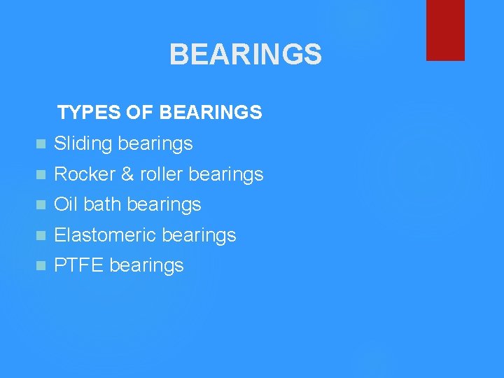 BEARINGS TYPES OF BEARINGS n Sliding bearings n Rocker & roller bearings n Oil