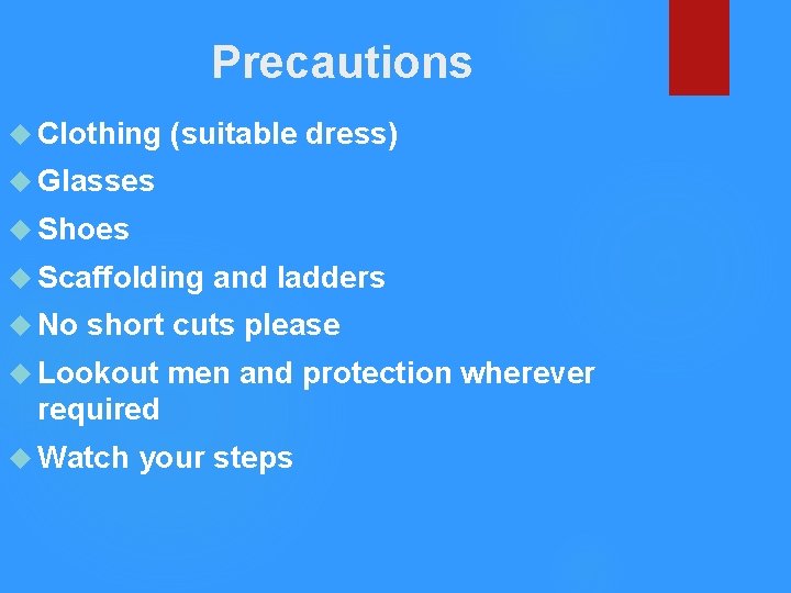 Precautions Clothing (suitable dress) Glasses Shoes Scaffolding No and ladders short cuts please Lookout