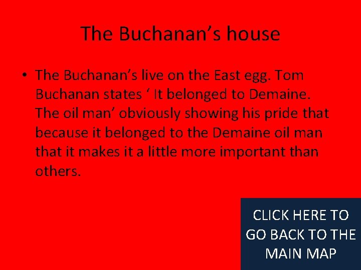 The Buchanan’s house • The Buchanan’s live on the East egg. Tom Buchanan states