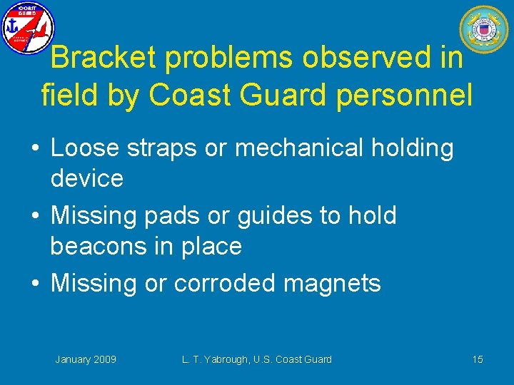 Bracket problems observed in field by Coast Guard personnel • Loose straps or mechanical