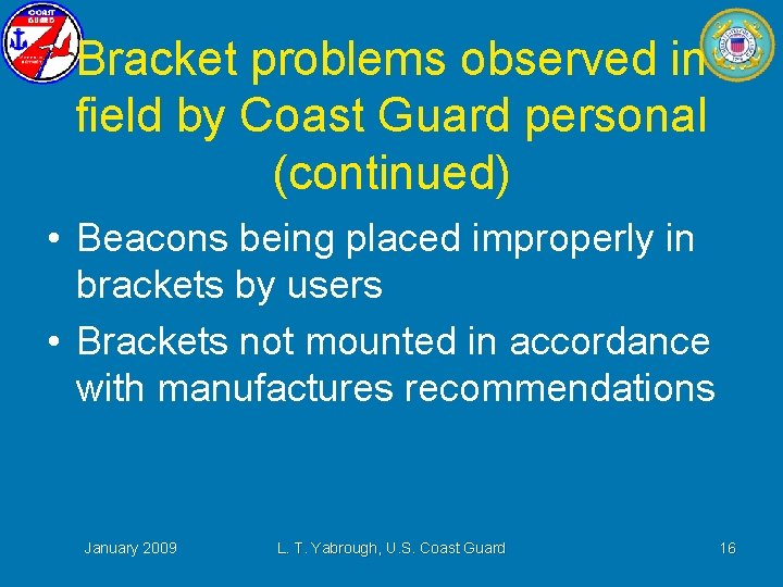 Bracket problems observed in field by Coast Guard personal (continued) • Beacons being placed