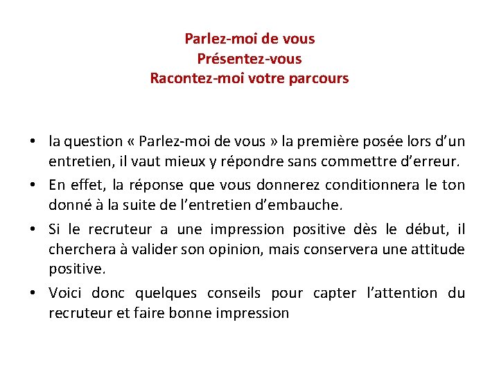 Parlez-moi de vous Présentez-vous Racontez-moi votre parcours • la question « Parlez-moi de vous