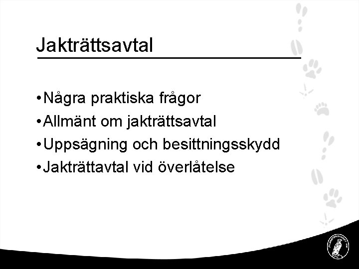 Jakträttsavtal • Några praktiska frågor • Allmänt om jakträttsavtal • Uppsägning och besittningsskydd •