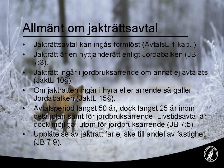 Allmänt om jakträttsavtal • • • Jakträttsavtal kan ingås formlöst (Avtals. L 1 kap.