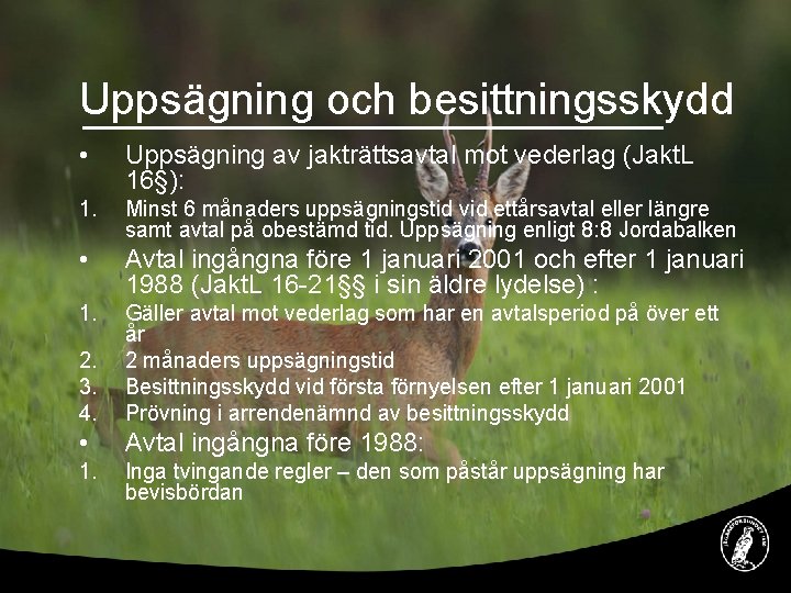 Uppsägning och besittningsskydd • Uppsägning av jakträttsavtal mot vederlag (Jakt. L 16§): 1. Minst