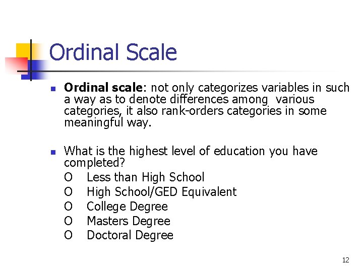 Ordinal Scale n n Ordinal scale: not only categorizes variables in such a way