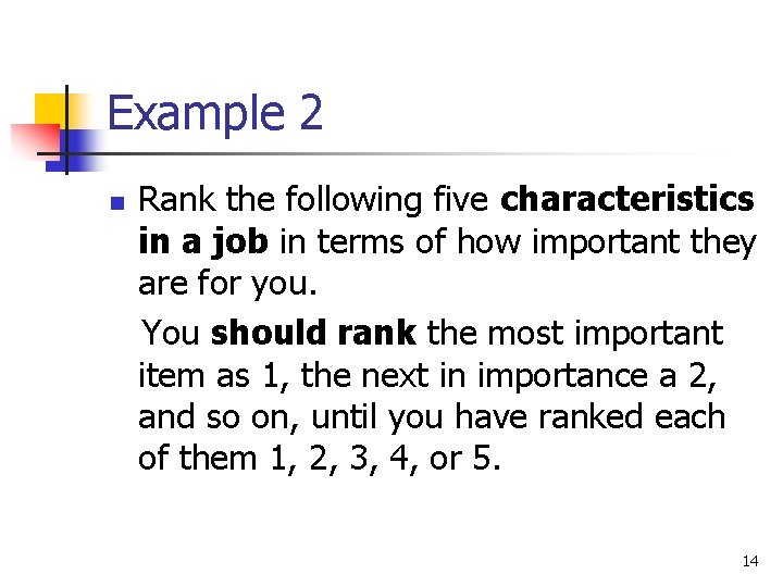 Example 2 n Rank the following five characteristics in a job in terms of