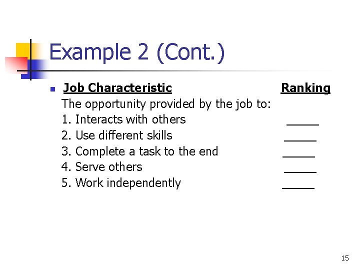 Example 2 (Cont. ) n Job Characteristic Ranking The opportunity provided by the job