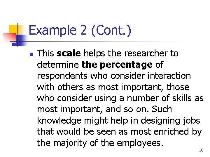 Example 2 (Cont. ) n This scale helps the researcher to determine the percentage