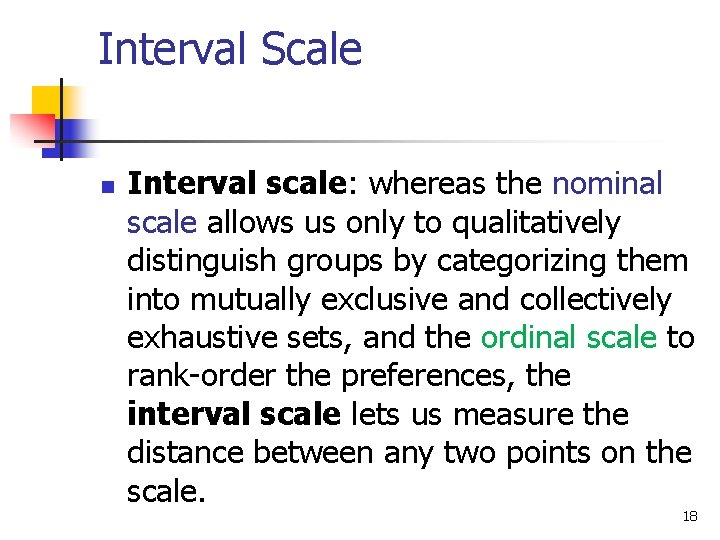 Interval Scale n Interval scale: whereas the nominal scale allows us only to qualitatively