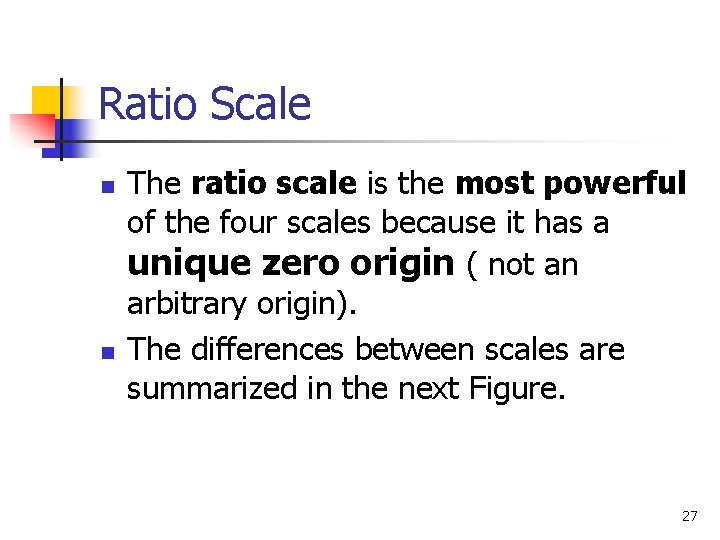 Ratio Scale n n The ratio scale is the most powerful of the four