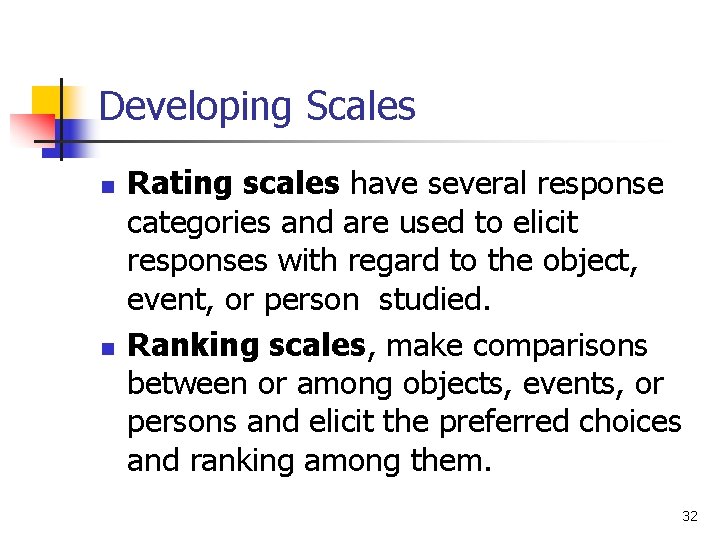 Developing Scales n n Rating scales have several response categories and are used to