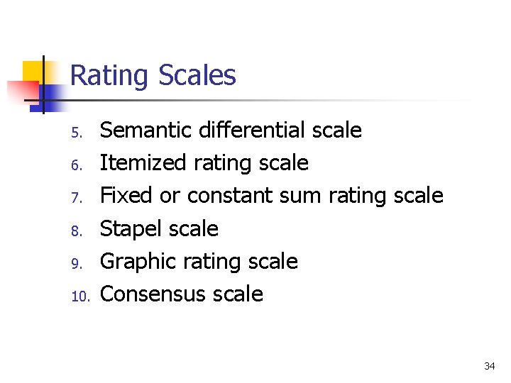 Rating Scales 5. 6. 7. 8. 9. 10. Semantic differential scale Itemized rating scale