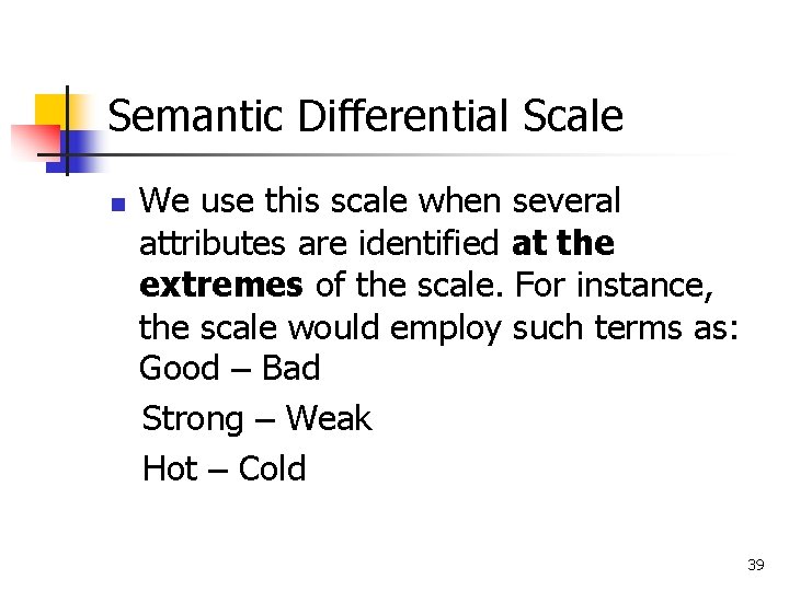 Semantic Differential Scale n We use this scale when several attributes are identified at