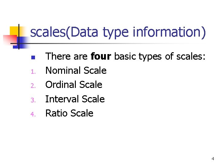 scales(Data type information) n 1. 2. 3. 4. There are four basic types of