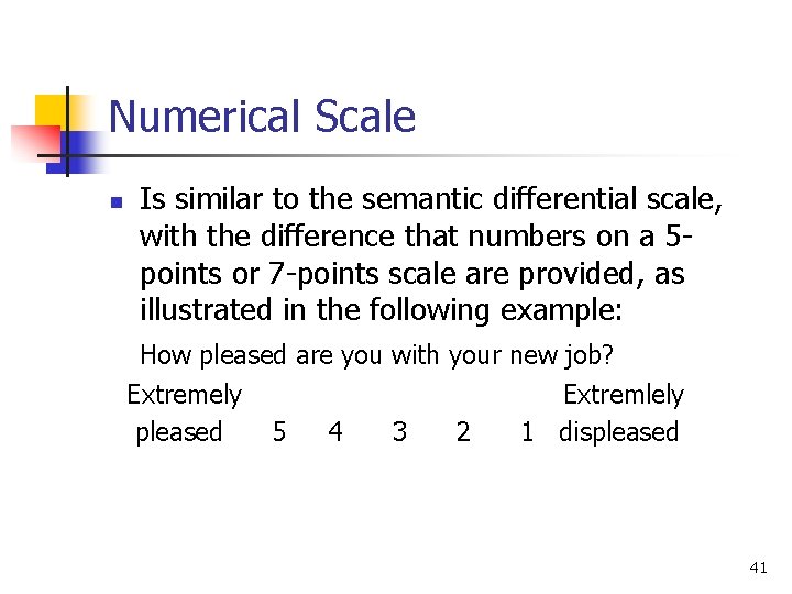 Numerical Scale n Is similar to the semantic differential scale, with the difference that