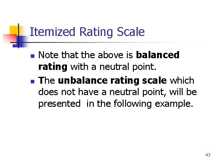 Itemized Rating Scale n n Note that the above is balanced rating with a