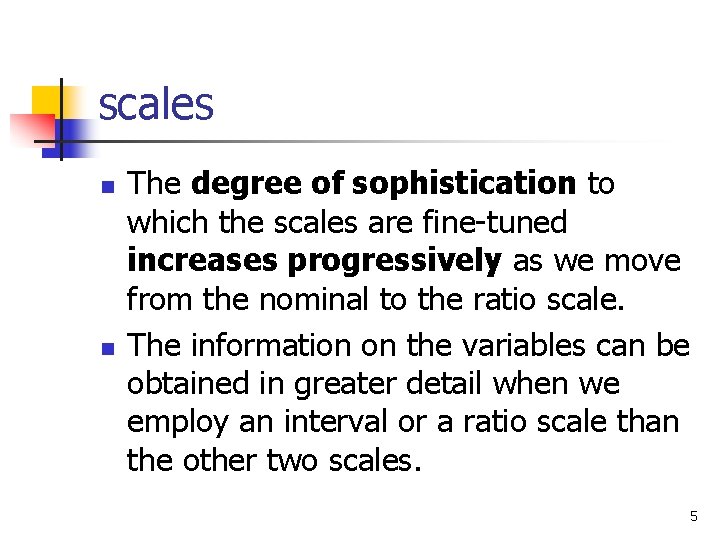 scales n n The degree of sophistication to which the scales are fine-tuned increases