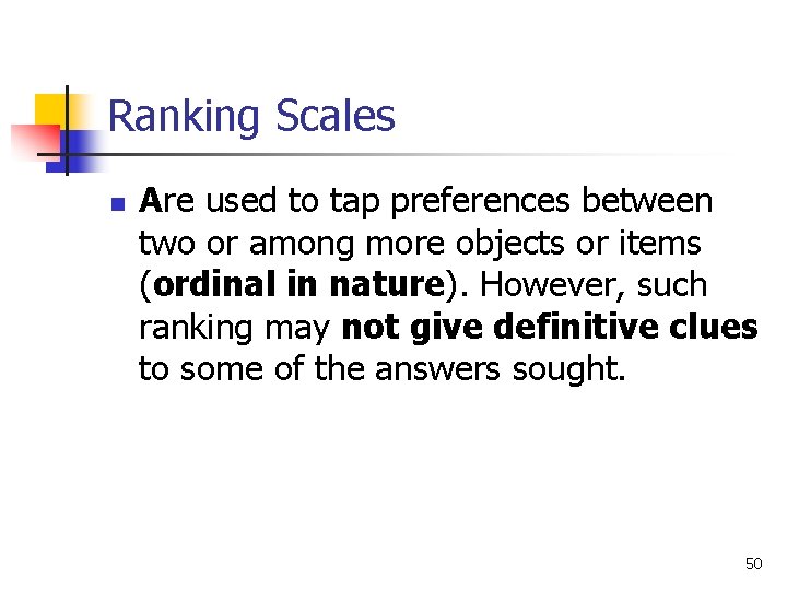 Ranking Scales n Are used to tap preferences between two or among more objects