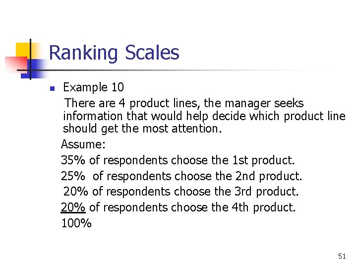 Ranking Scales n Example 10 There are 4 product lines, the manager seeks information