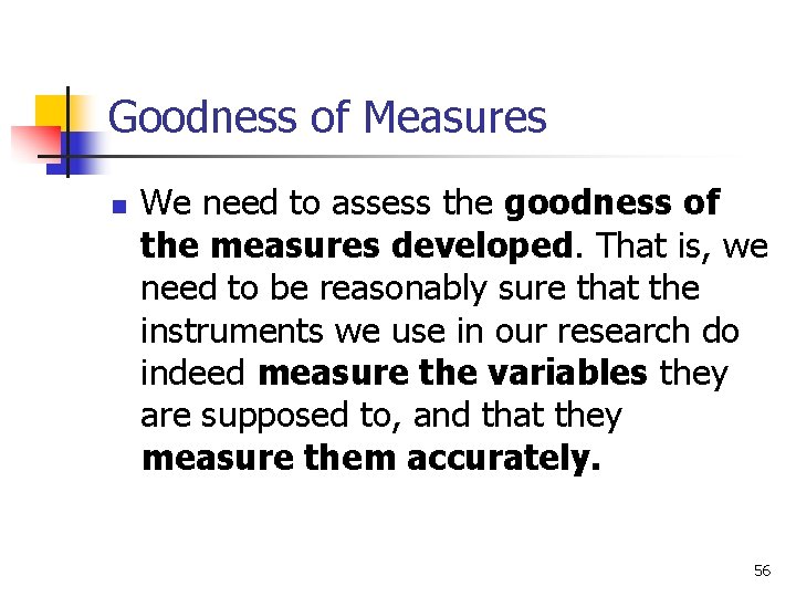 Goodness of Measures n We need to assess the goodness of the measures developed.