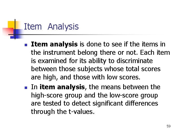 Item Analysis n n Item analysis is done to see if the items in