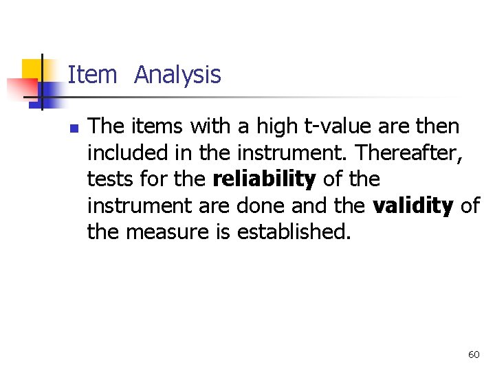 Item Analysis n The items with a high t-value are then included in the