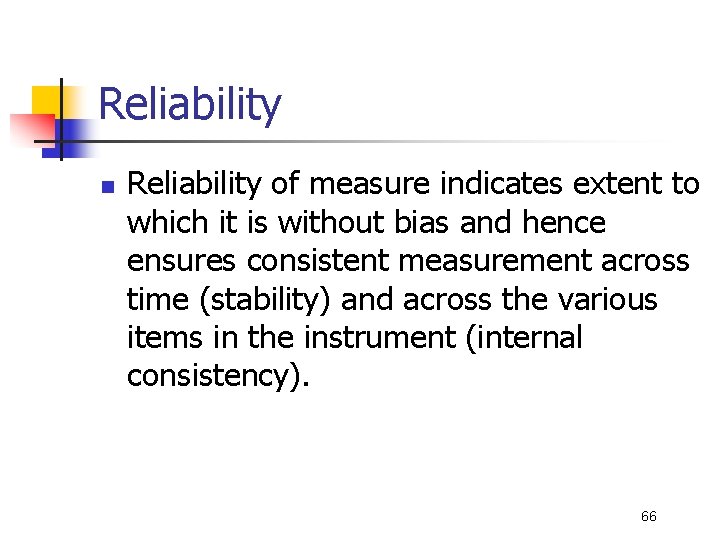 Reliability n Reliability of measure indicates extent to which it is without bias and