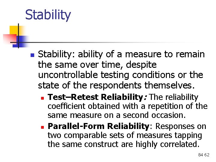 Stability n Stability: ability of a measure to remain the same over time, despite