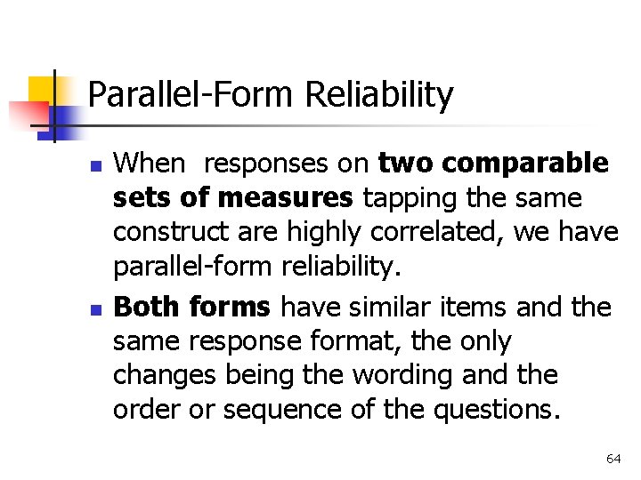 Parallel-Form Reliability n n When responses on two comparable sets of measures tapping the