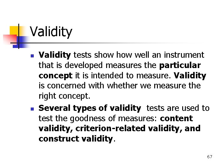 Validity n n Validity tests show well an instrument that is developed measures the