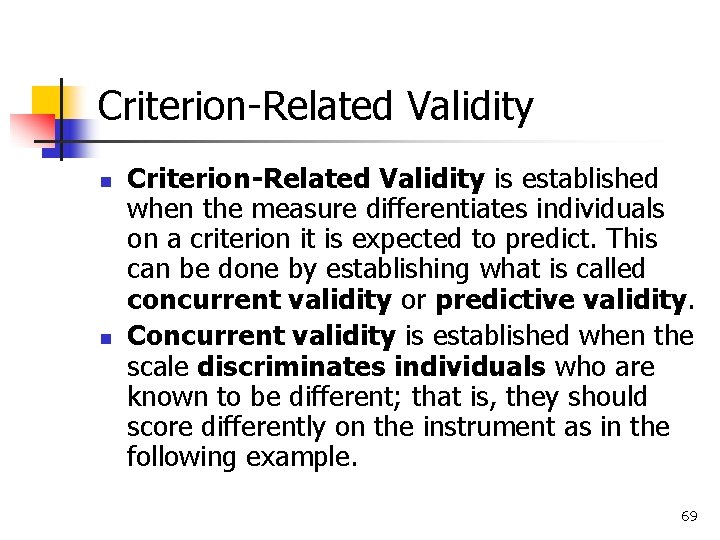 Criterion-Related Validity n n Criterion-Related Validity is established when the measure differentiates individuals on