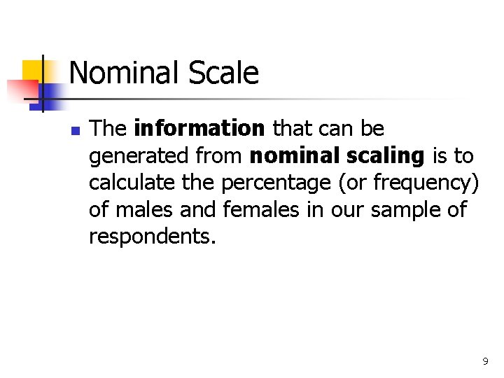 Nominal Scale n The information that can be generated from nominal scaling is to