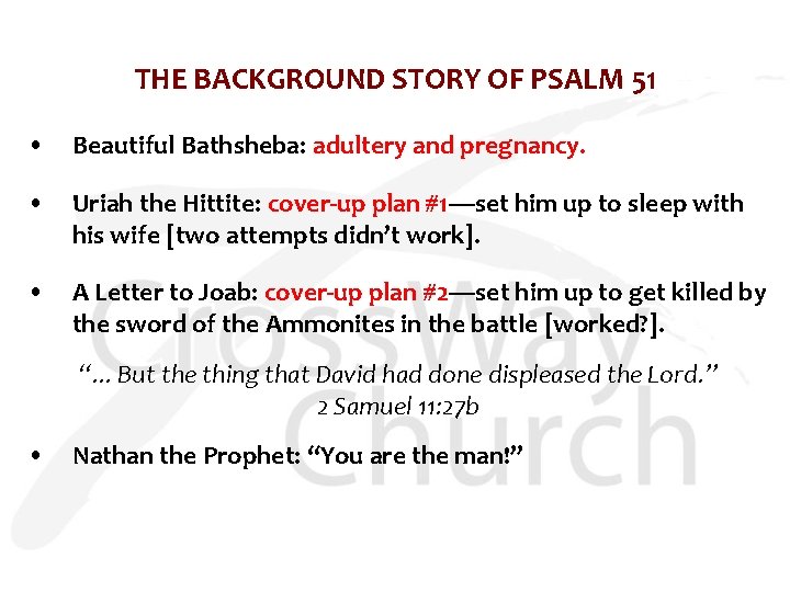 THE BACKGROUND STORY OF PSALM 51 • Beautiful Bathsheba: adultery and pregnancy. • Uriah