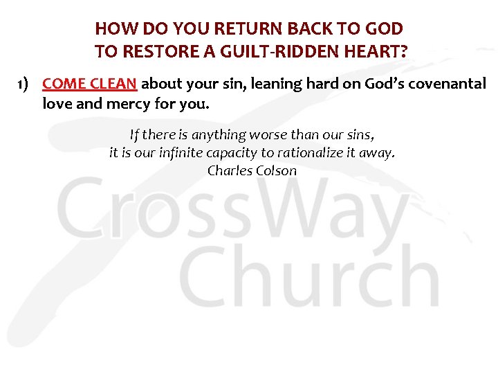 HOW DO YOU RETURN BACK TO GOD TO RESTORE A GUILT-RIDDEN HEART? 1) COME